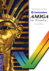 The story of the Commodore Amiga in Pixels_ - Fusion Retro Books